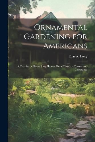 Cover image for Ornamental Gardening for Americans