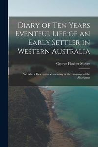 Cover image for Diary of Ten Years Eventful Life of an Early Settler in Western Australia