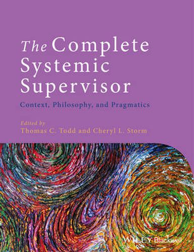 Cover image for The Complete Systemic Supervisor - Context, Philosophy, and Pragmatics 2e