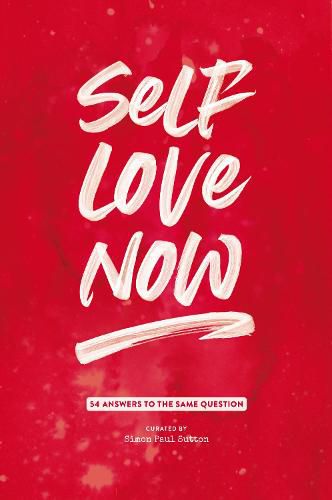 Self Love Now: 54 Answers to the Same Question