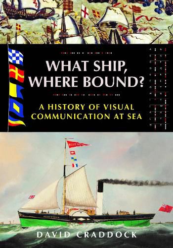 Cover image for What Ship, Where Bound?: A History of Visual Communication at Sea