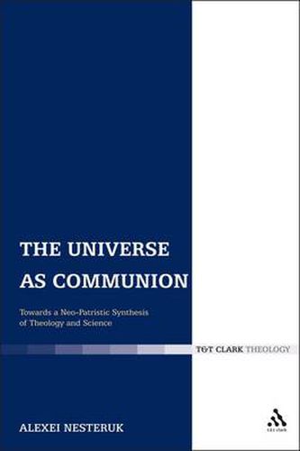 Cover image for The Universe as Communion: Towards a Neo-Patristic Synthesis of Theology and Science