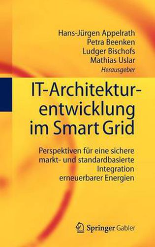 Cover image for IT-Architekturentwicklung im Smart Grid: Perspektiven fur eine sichere markt- und standardbasierte Integration erneuerbarer Energien