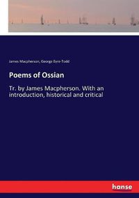 Cover image for Poems of Ossian: Tr. by James Macpherson. With an introduction, historical and critical