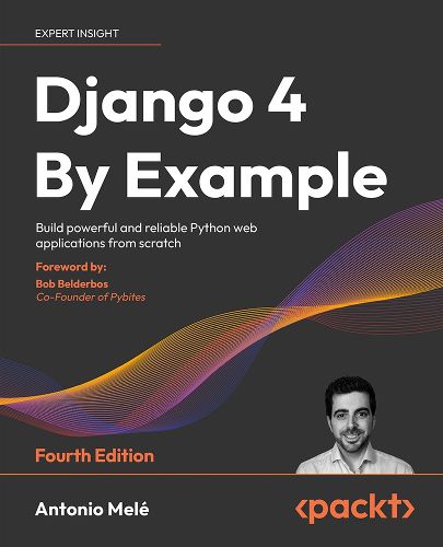 Cover image for Django 4 By Example: Build powerful and reliable Python web applications from scratch