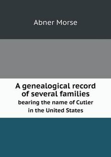 Cover image for A genealogical record of several families bearing the name of Cutler in the United States