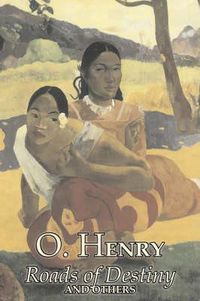 Cover image for Roads of Destiny and Others by O. Henry, Fiction, Literary, Classics