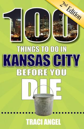 Cover image for 100 Things to Do in Kansas City Before You Die, 2nd Edition