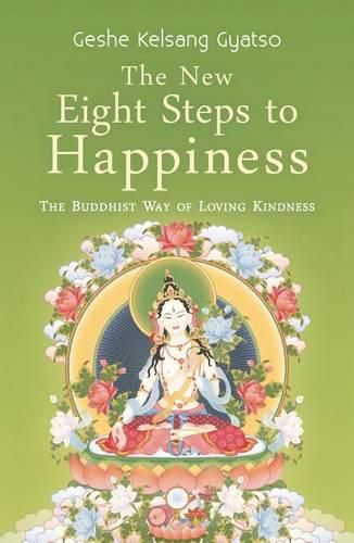 Cover image for The New Eight Steps to Happiness: The Buddhist Way of Loving Kindness