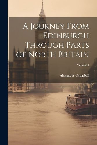 Cover image for A Journey From Edinburgh Through Parts of North Britain; Volume 1