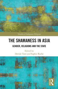 Cover image for The Shamaness in Asia: Gender, Religions and the State