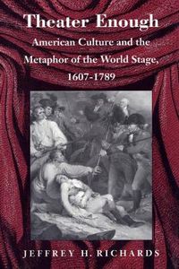Cover image for Theater Enough: American Culture and the Metaphor of the World Stage, 1607-1789