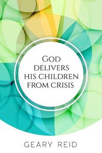 Cover image for God delivers his Children from Crisis: Trust in the Lord in hard times, and He will deliver you.