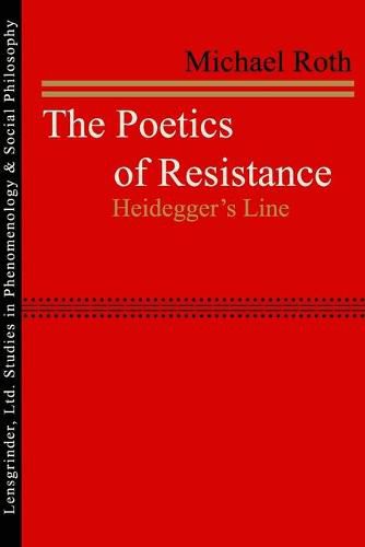 Cover image for The Poetics of Resistance: Heidegger's Line