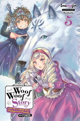 Cover image for Woof Woof Story: I Told You to Turn Me Into a Pampered Pooch, Not Fenrir!, Vol. 5 (light novel)