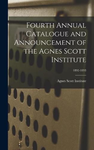 Cover image for Fourth Annual Catalogue and Announcement of the Agnes Scott Institute; 1892-1893