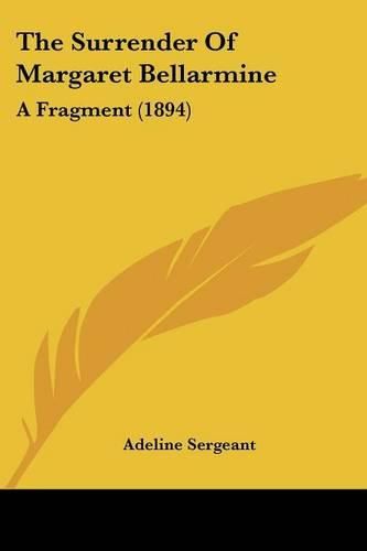 Cover image for The Surrender of Margaret Bellarmine: A Fragment (1894)