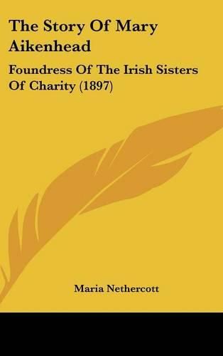 Cover image for The Story of Mary Aikenhead: Foundress of the Irish Sisters of Charity (1897)