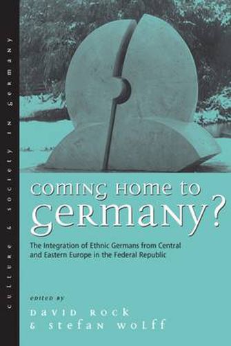 Cover image for Coming Home to Germany?: The Integration of Ethnic Germans from Central and Eastern Europe in the Federal Republic since 1945