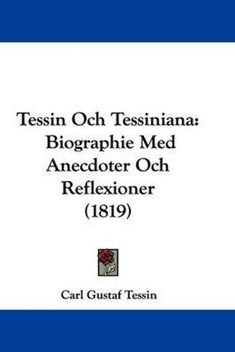 Tessin Och Tessiniana: Biographie Med Anecdoter Och Reflexioner (1819)