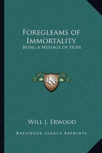 Cover image for Foregleams of Immortality: Being a Message of Hope