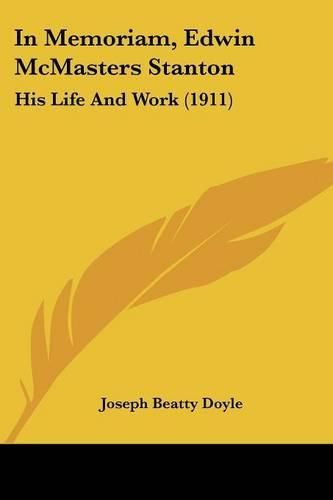 In Memoriam, Edwin McMasters Stanton: His Life and Work (1911)