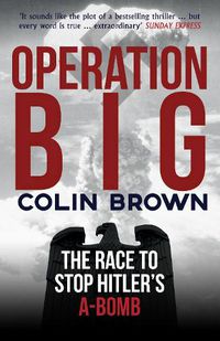 Cover image for Operation Big: The Race to Stop Hitler's A-Bomb