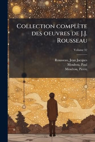 Cover image for Collection Compl Te Des Oeuvres de J.J. Rousseau Volume 32