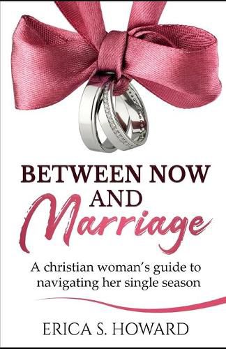 Cover image for Between Now and Marriage: A Christian Woman's Guide to Navigating Her Single Season