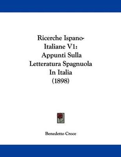 Ricerche Ispano-Italiane V1: Appunti Sulla Letteratura Spagnuola in Italia (1898)