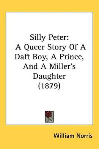 Silly Peter: A Queer Story of a Daft Boy, a Prince, and a Miller's Daughter (1879)