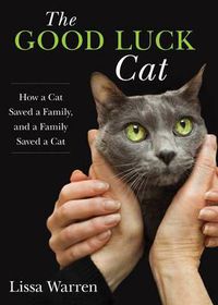 Cover image for The Good Luck Cat: How a Cat Saved a Family, and a Family Saved a Cat