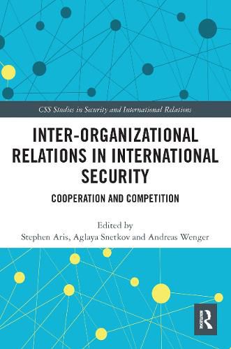 Inter-organizational Relations in International Security: Cooperation and Competition