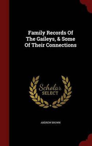 Family Records of the Gaileys, & Some of Their Connections