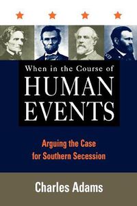 Cover image for When in the Course of Human Events: Arguing the Case for Southern Secession