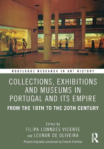 Collections, Exhibitions and Museums in Portugal and its Empire