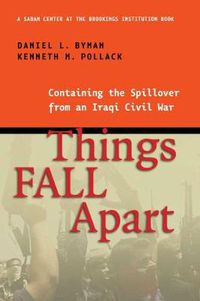 Cover image for Things Fall Apart: Containing the Spillover from an Iraqi Civil War