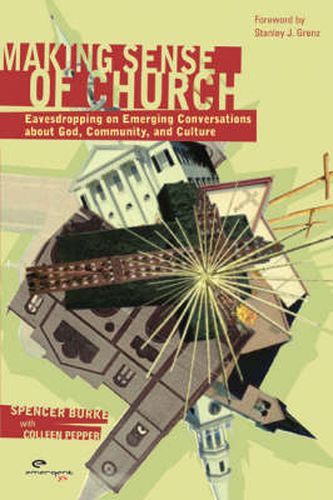 Cover image for Making Sense of Church: Eavesdropping on Emerging Conversations about God, Community, and Culture