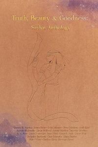 Cover image for Truth, Beauty & Goodness: Seshat Anthology
