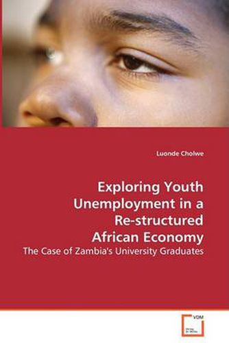 Cover image for Exploring Youth Unemployment in a Re-structured African Economy - The Case of Zambia's University Graduates