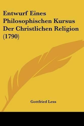 Cover image for Entwurf Eines Philosophischen Kursus Der Christlichen Religion (1790)