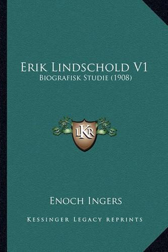 Cover image for Erik Lindschold V1: Biografisk Studie (1908)