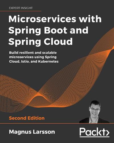 Cover image for Microservices with Spring Boot and Spring Cloud: Build resilient and scalable microservices using Spring Cloud, Istio, and Kubernetes, 2nd Edition