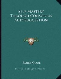 Cover image for Self Mastery Through Conscious Autosuggestion