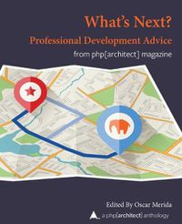 Cover image for What Next? Professional Development Advice: A php[architect] Anthology