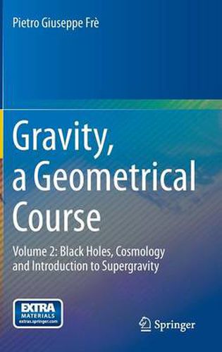 Cover image for Gravity, a Geometrical Course: Volume 2: Black Holes, Cosmology and Introduction to Supergravity