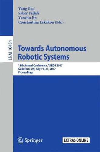 Cover image for Towards Autonomous Robotic Systems: 18th Annual Conference, TAROS 2017, Guildford, UK, July 19-21, 2017, Proceedings