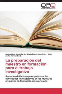 Cover image for La preparacion del maestro en formacion para el trabajo investigativo