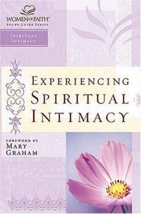 Cover image for Experiencing Spiritual Intimacy: Women of Faith Study Guide Series