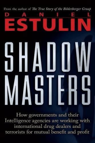 Cover image for Shadow Masters: How Governments and Their Intelligence Agencies Are Working with Drug Dealers and Terrorists for Mutual Benefit and Profit